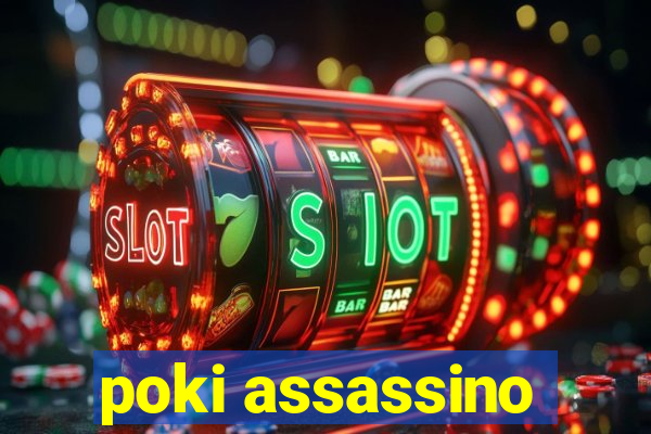 poki assassino